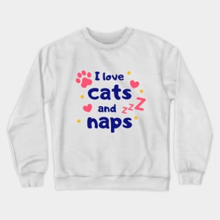 I love cats & naps Crewneck Sweatshirt